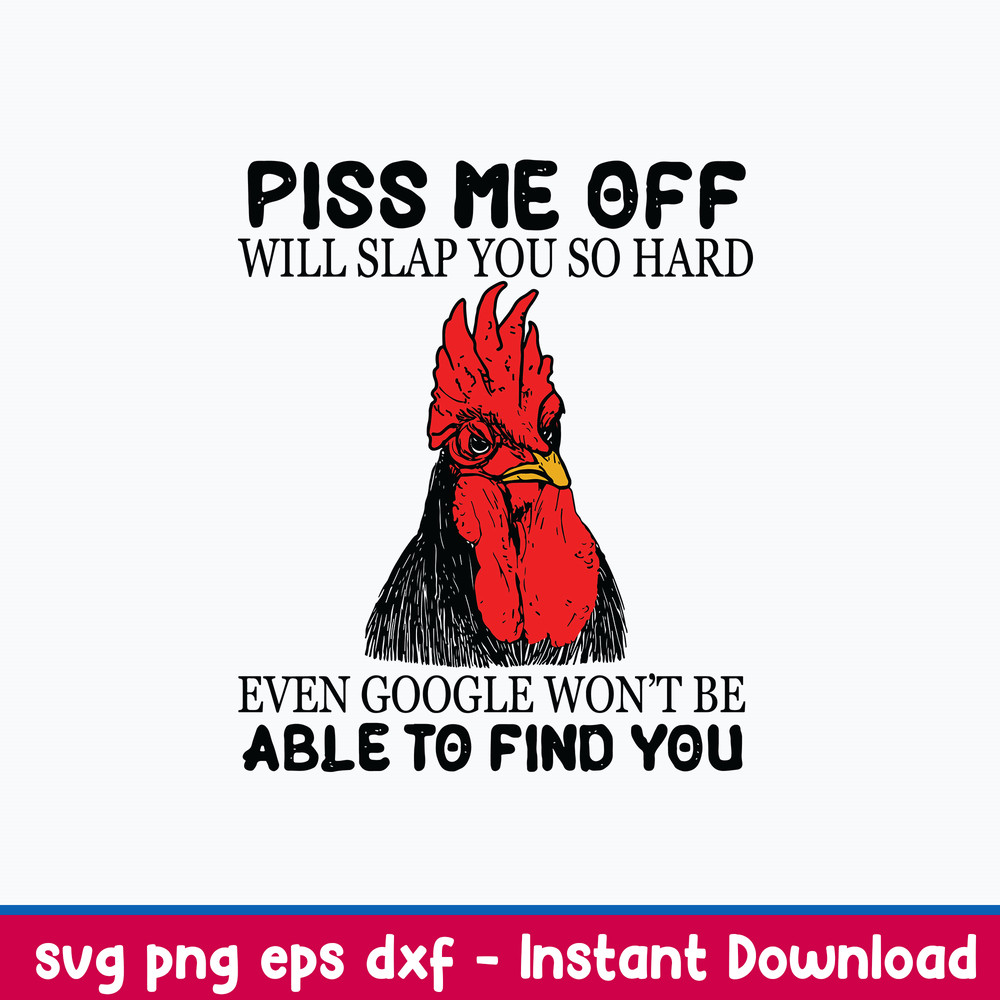 Piss Me Off Will Slap You So Hard Even Google Won_t Be Able To Find You Svg, Png Dxf Eps File.jpeg