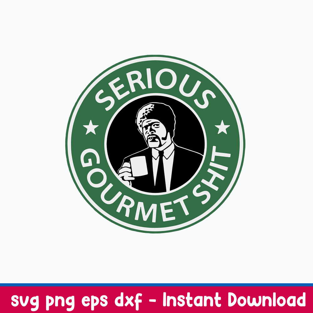 Serious Gourmet Shit Svg, Starbuck Coffee Logo Svg, Gourmet Svg, Png Dxf Eps File.jpeg