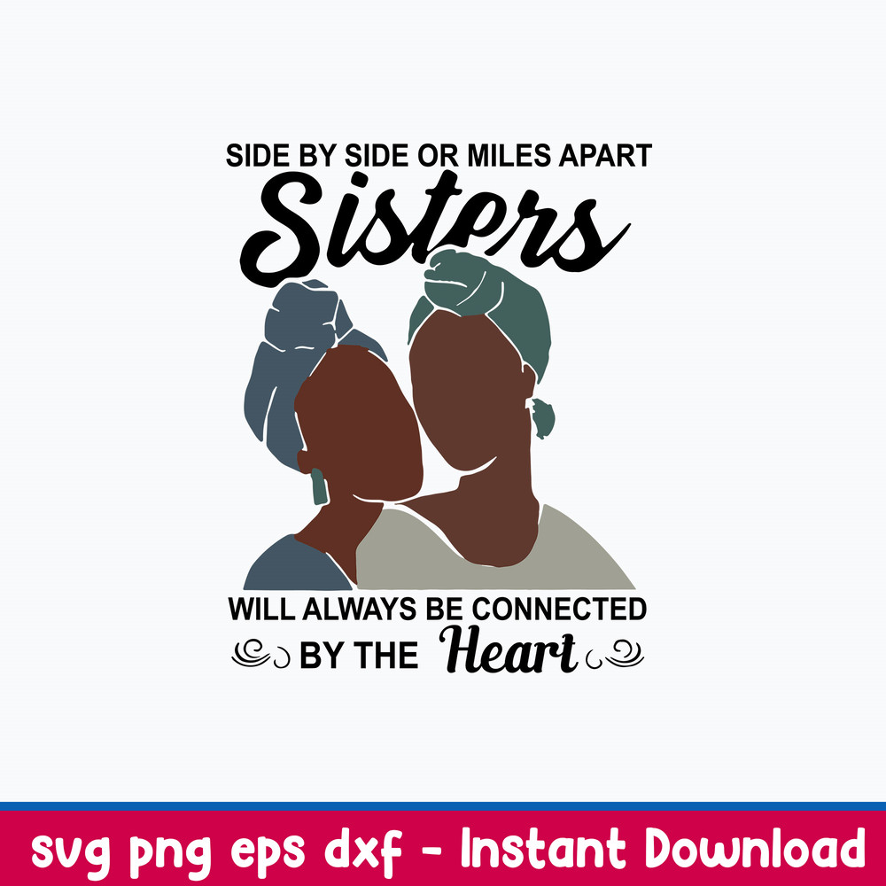 Side By Side Or Miles Apart Sisters Will Always Be Connected By The Heart Svg, Png Dxf Eps File.jpeg