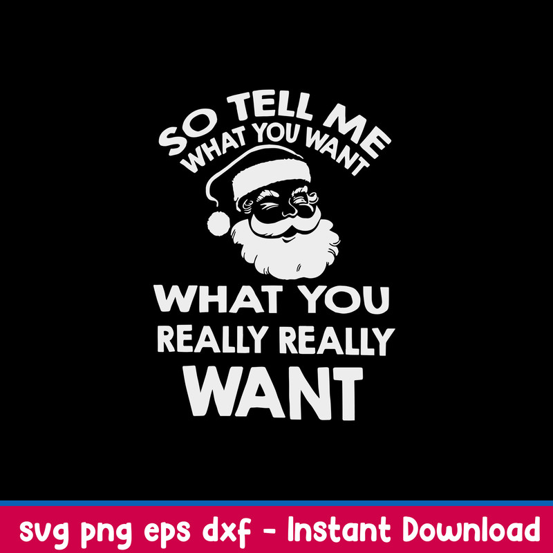 So Tell Me What You Want What You Really Really Want Svg, Santa Claus Svg, Png Dxf Eps File.jpeg