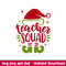 Teacher Squad, Teacher Squad Svg, Christmas Teacher Svg, Merry Christmas Svg, png,dxf,eps file.jpeg