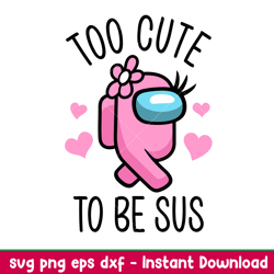 too cute to be sus hearts, too cute to be sus baby svg, among us svg, impostor svg, sus svg, png,dxf,eps file