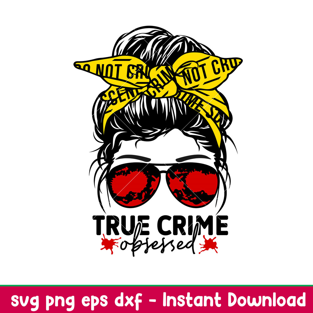 True Crime Obsessed, True Crime Obsessed Svg, Messy Bun Hair Svg, Criminal Minds Svg, True Crime Junkie Svg, png,dxf,ep file.jpeg