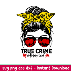 true crime obsessed, true crime obsessed svg, messy bun hair svg, criminal minds svg, true crime junkie svg, png,dxf,ep