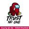 Trust No One, Trust No One Svg, Among Us Svg, Imposter Svg, Sus Svg, png,dxf,eps file.jpeg