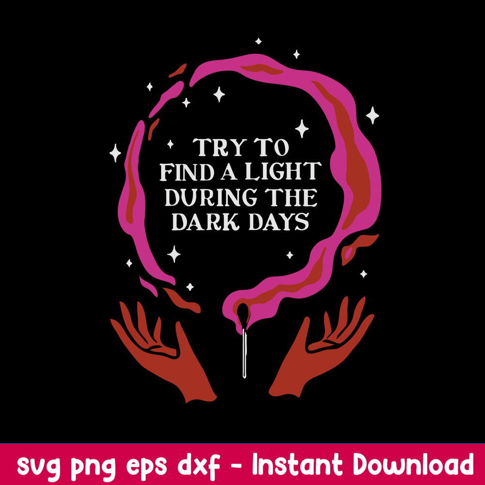 Try To Find A Light During The Dark Days Svg, Dark Days Svg, Png Dxf Eps File.jpeg