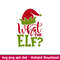What The Elf, What The Elf Svg, Merry Christmas Svg, Santa Claus Svg, Christmas Svg,png,dxf,eps file.jpeg