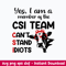 Yes I Am A Member Of The CSI Team Can_t Stand Idiots Svg, Png Dxf Eps File.jpeg