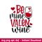 Be Mine Valen Wine, Be Mine Valen Wine Svg, Valentine’s Day Svg, Valentine Svg, Love Svg,png, dxf, eps file.jpeg