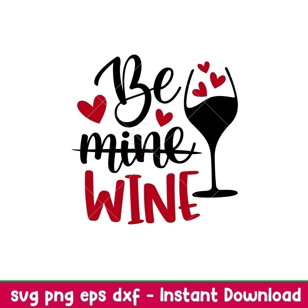 Be Mine Wine, Be Mine Wine Svg, Valentine’s Day Svg, Valentine Svg, Love Svg,png, eps, dxf file.jpeg