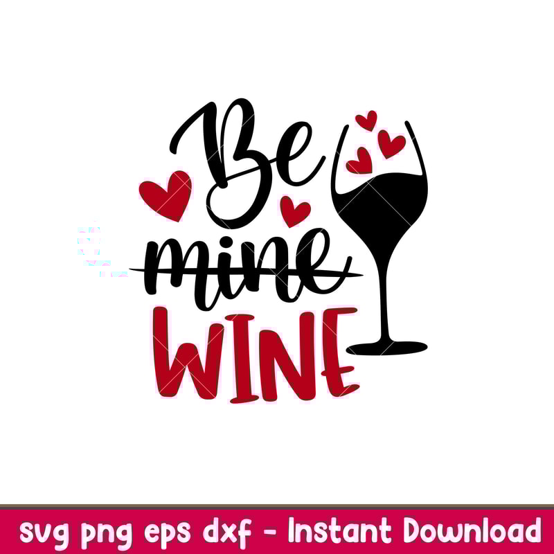 Be Mine Wine, Be Mine Wine Svg, Valentine’s Day Svg, Valentine Svg, Love Svg,png, eps, dxf file.jpeg