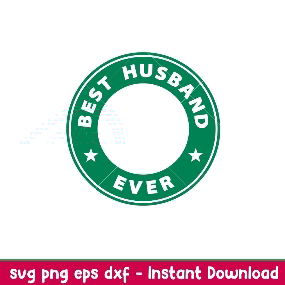 Best Husband Ever, Best Husband Ever Svg, Starbucks Coffee Ring Svg, Boss Girl Svg,png, dxf, eps file.jpeg