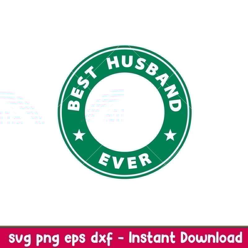 Best Husband Ever, Best Husband Ever Svg, Starbucks Coffee Ring Svg, Boss Girl Svg,png, dxf, eps file.jpeg