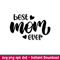 Best Mom Ever 1, Best Mom Ever Svg, Mom Life Svg, Mother’s day Svg, Best Mama Svg, png, eps, dxf file.jpeg