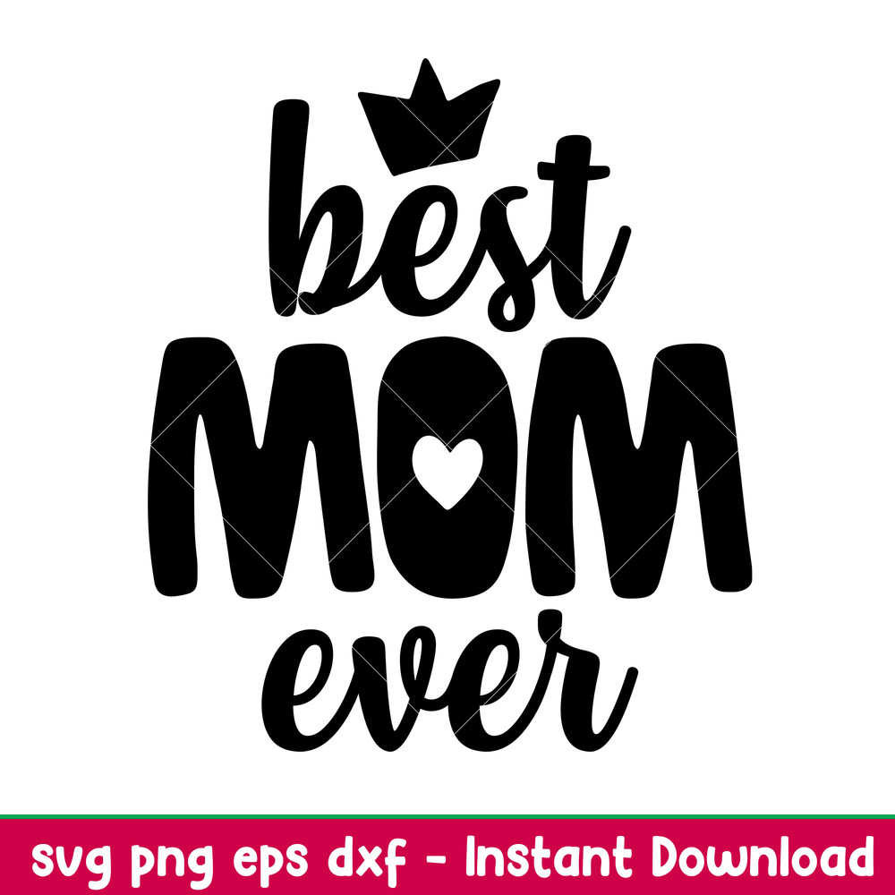 Best Mom Ever 2, Best Mom Ever Svg, Mom Life Svg, Mother’s Day Svg, Best Mama Svg,png, dxf, eps file.jpeg