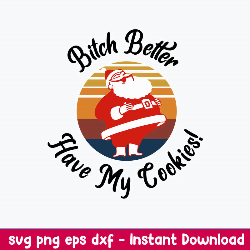 Bitch Better Have My Cookie Svg, Funny Santa Svg, Christmas Svg, Png Dxf Eps File.jpeg