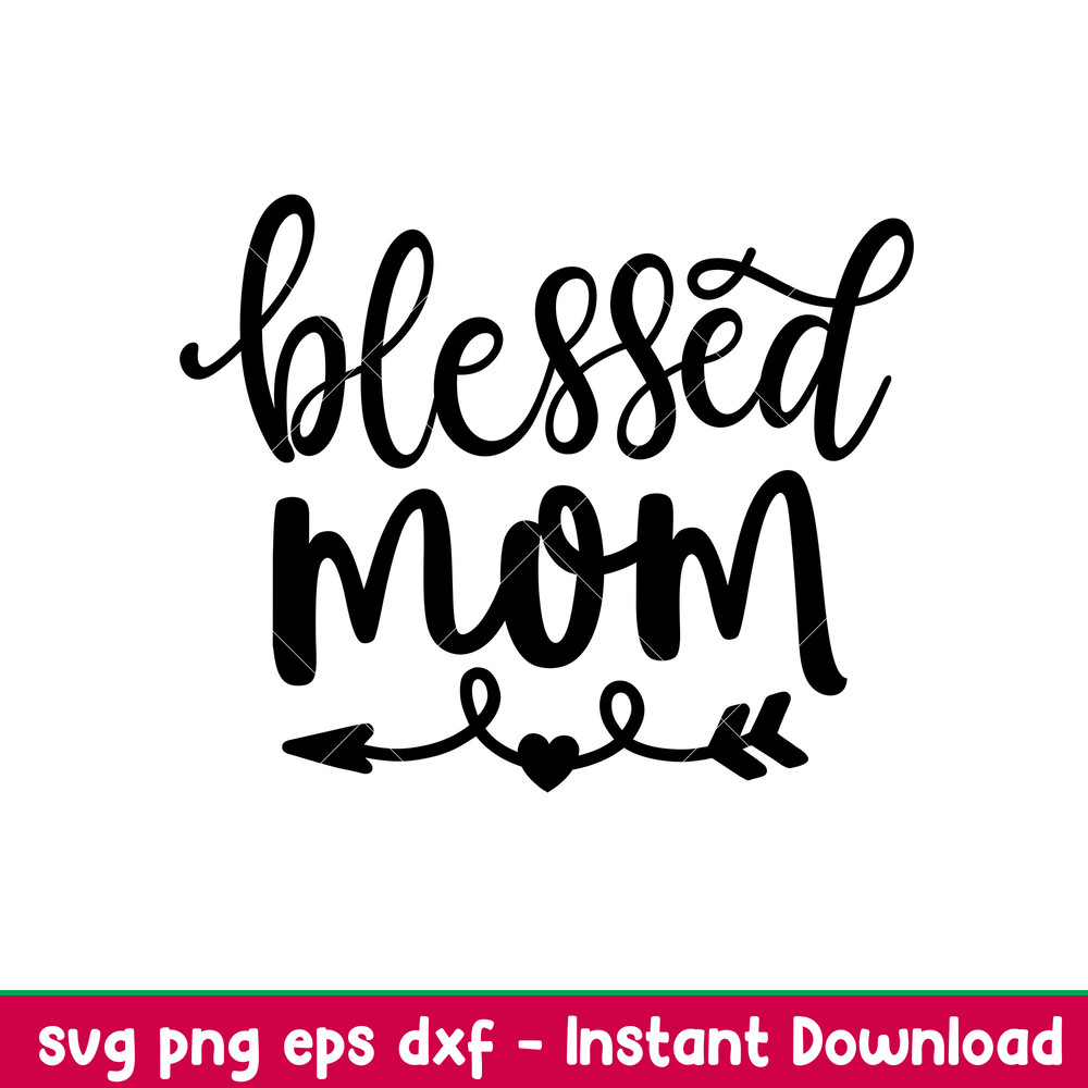 Blessed Mom, Blessed Mom Svg, Mom Life Svg, Mother’s Day Svg, Best Mama Svg,png, dxf, eps file.jpeg