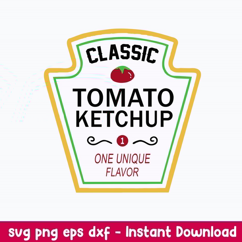 Classic Tomato Ketchup One Unique Flavor Svg, Png Dxf Eps File.jpeg
