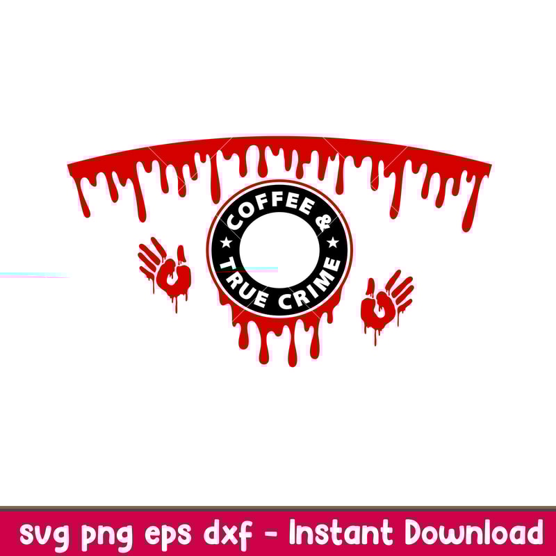 Coffee And True Crime Full Wrap, Coffee And True Crime Full Wrap Svg, Starbucks Svg, Coffee Ring Svg, Cold Cup Svg, png, dxf, eps file.jpeg
