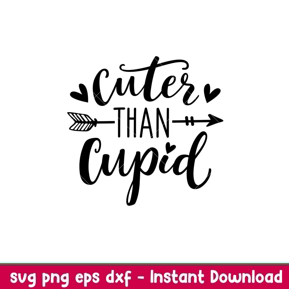 Cuter Than Cupid, Cuter Than Cupid Svg, Valentine’s Day Svg, Valentine Svg, Love Svg,Png, Dxf, Eps File.jpeg