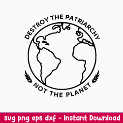 destroy the patriarchy not the planet svg, png dxf eps file