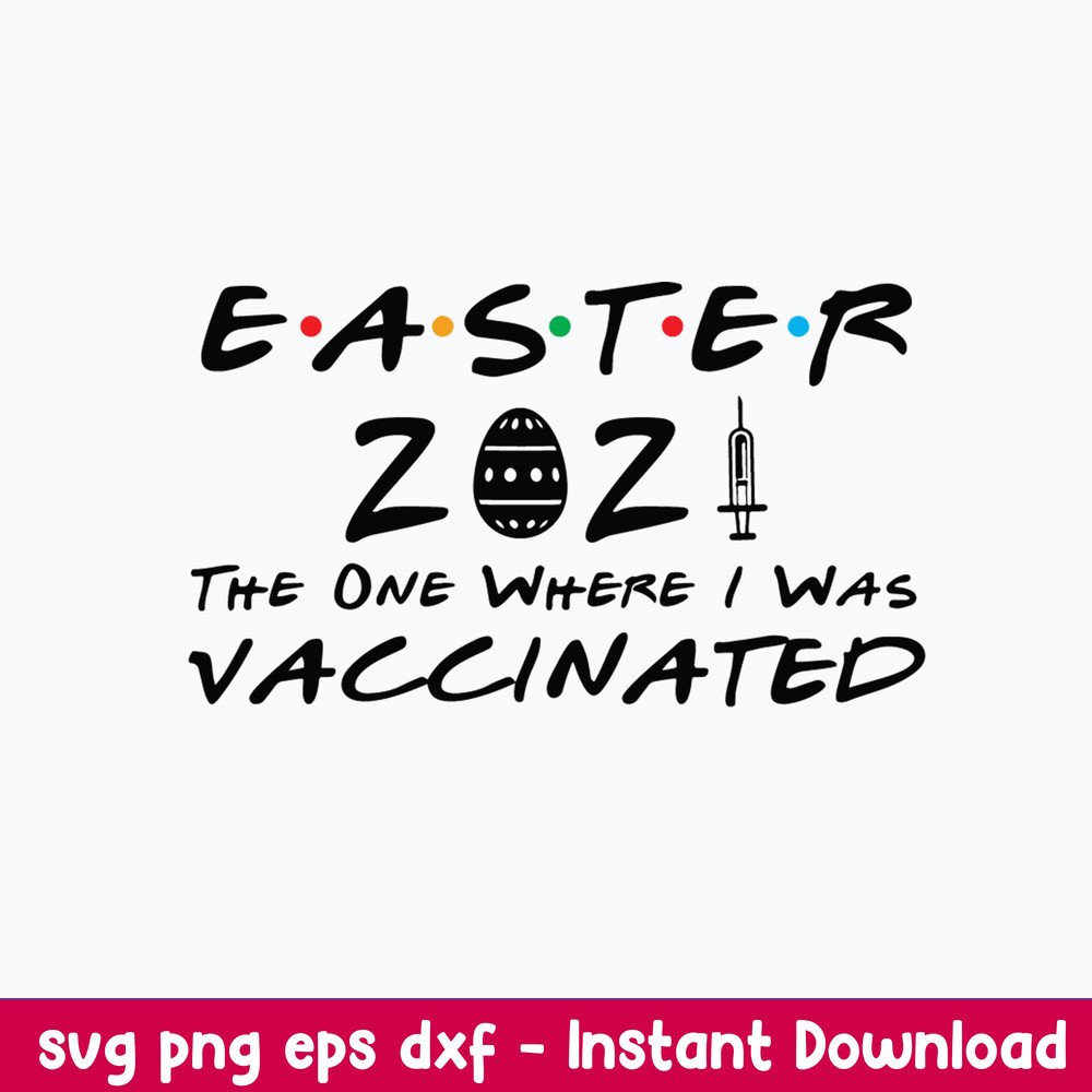 Easter 2021 The One Where They Was Vaccinated Svg, Png Dxf Eps File.jpeg