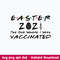 Easter 2021 The One Where They Was Vaccinated Svg, Png Dxf Eps File.jpeg