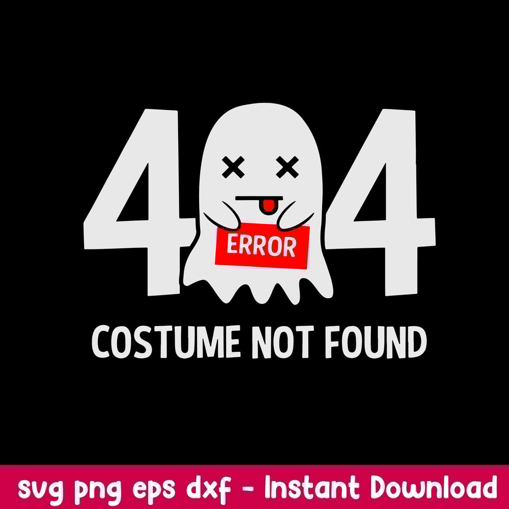 Error 404 Costume Not Found Svg, Hallween Svg, Png Dxf Eps File.jpeg