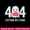 Error 404 Costume Not Found Svg, Hallween Svg, Png Dxf Eps File.jpeg