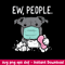 Ew People Pitbull Mask Social Distancing Svg, Pitbull Svg, Png Dxf Eps File.jpeg