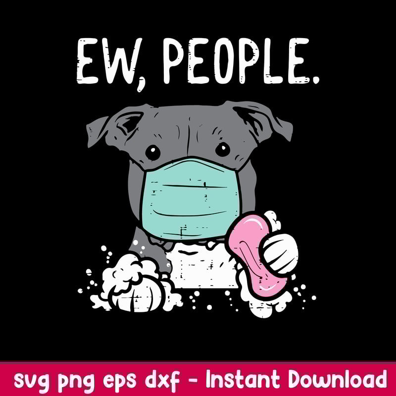 Ew People Pitbull Mask Social Distancing Svg, Pitbull Svg, Png Dxf Eps File.jpeg