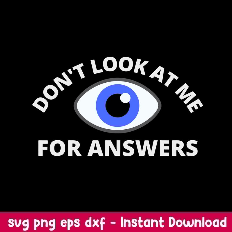 Humor Dont Look At Me For Answers Eyeball Svg, Png Dxf Eps File.jpeg