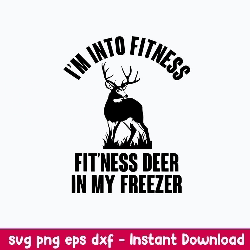 Hunting I_m into Fitness, Fitness Deer In My Freezer Svg, Png Dxf Eps File.jpeg