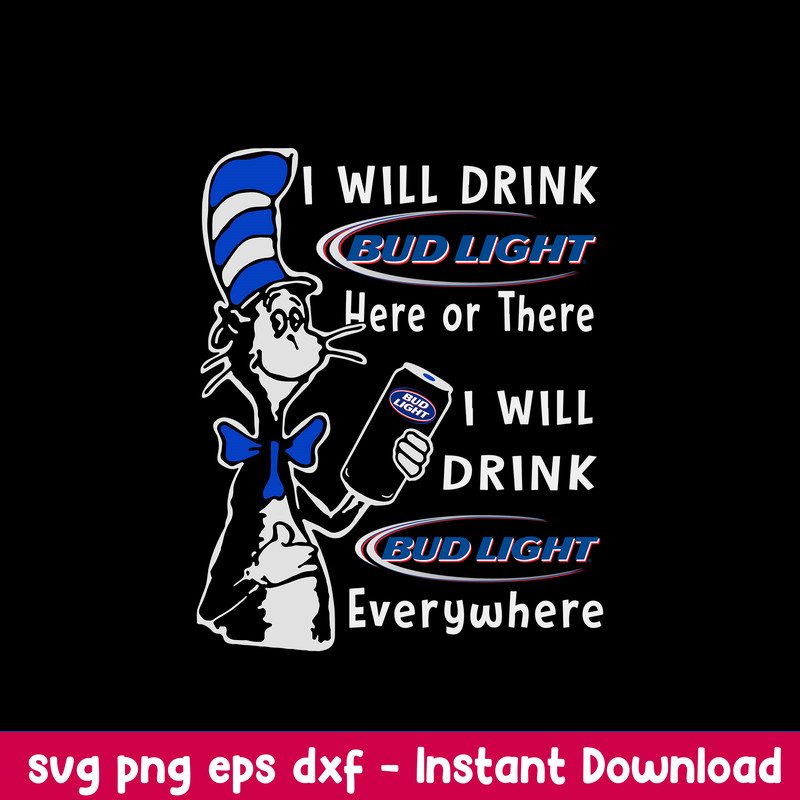 I Will Drink Bud Light Here Or There I Will Drink Bud Light Everwhere Svg, Bud Light Svg, Cat In The Hat Svg, Png Dxf Eps File.jpeg
