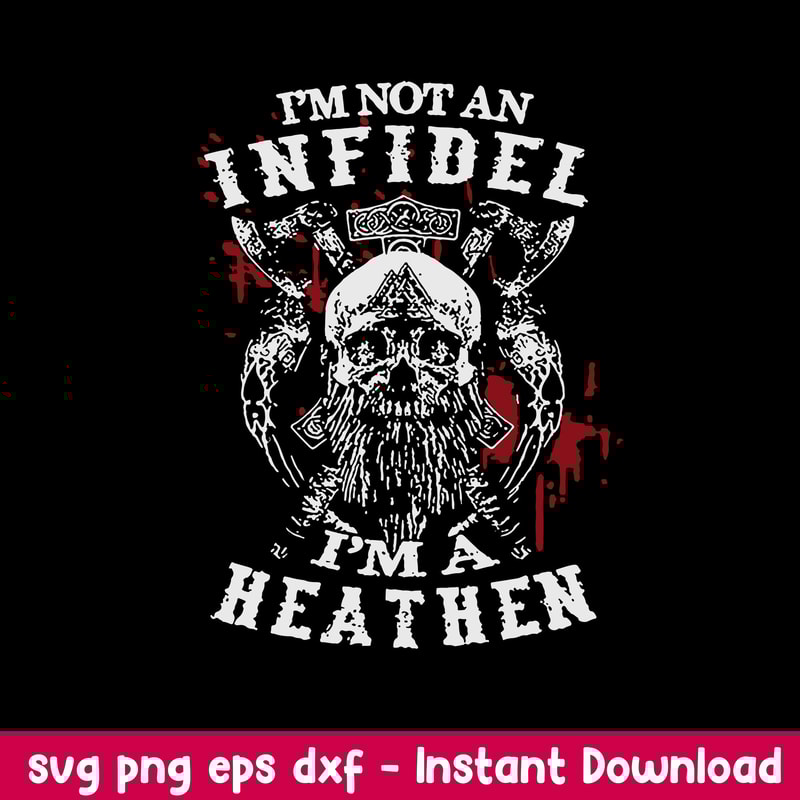 Im Not An Infidel Im A Heathen Norse Mythology Viking Svg, Png Dxf Eps File.jpeg
