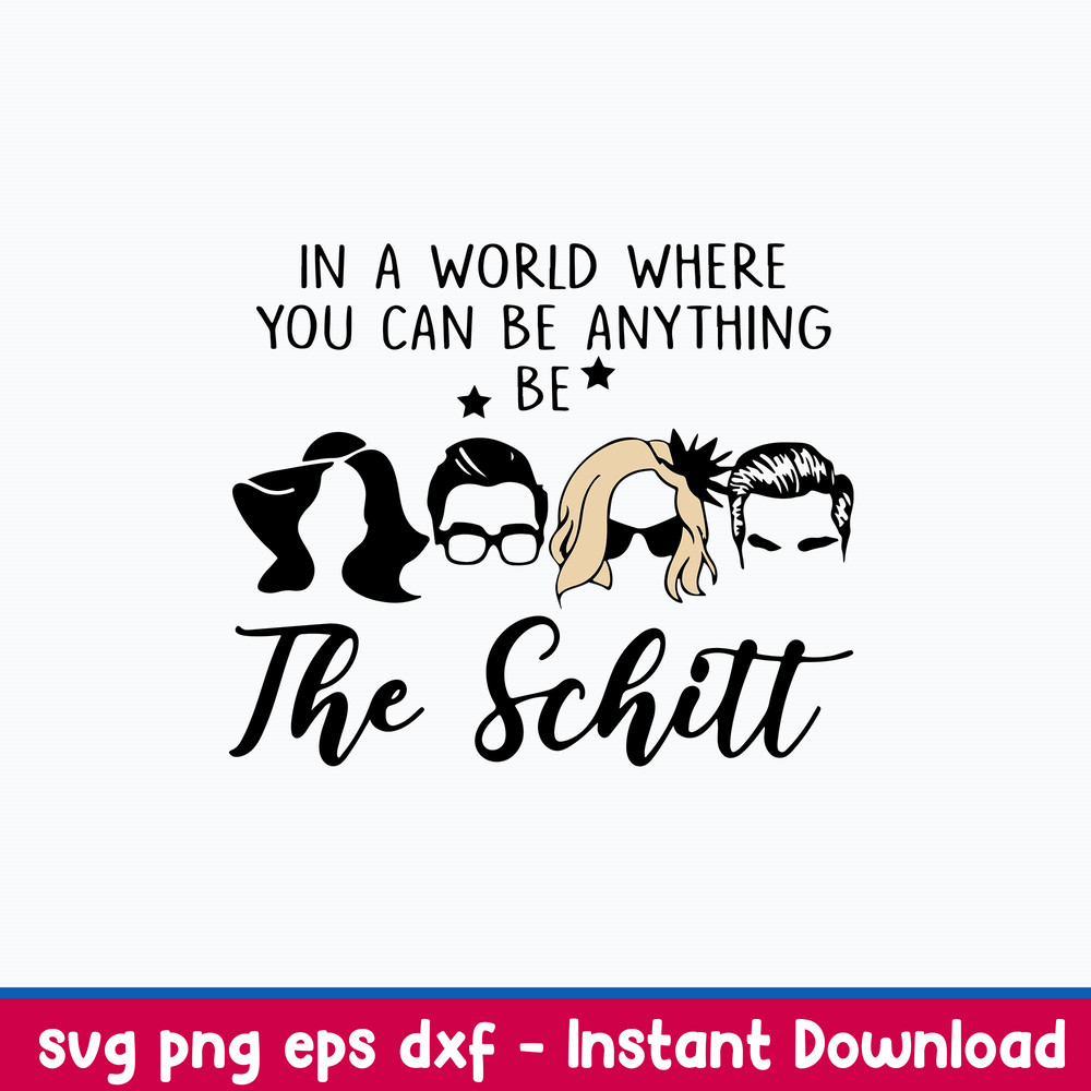 In A World Where You Can Be Anything Be The Schitt Svg, Funny Svg, Png Dxf Eps File.jpeg