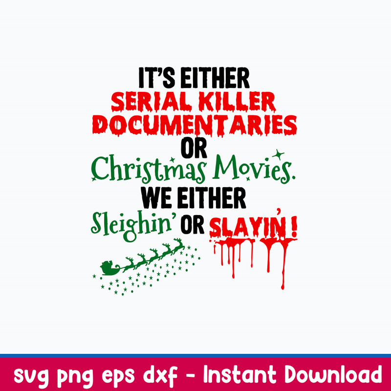 It_s Either Serial Killer Documenttaries Ofr Christmas Movies We Either Sleighin Or Slayin_ Svg, Png Dxf Eps File.jpeg
