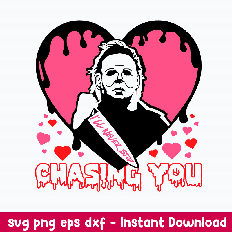 I_ll never stop chasing you Svg, Michael Myers Svg, Horror Valentine Svg, Png Dxf Eps File.jpeg