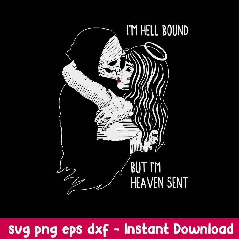 I_m Hell Bound But I_m Heaven Sent Svg, Funny Svg, Png Dxf Eps File.jpeg