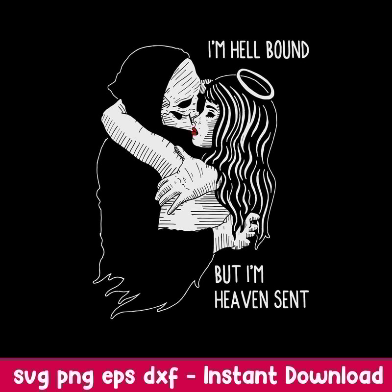 I_m Hell Bound But I_m Heaven Sent Svg, Funny Svg, Png Dxf Eps File.jpeg