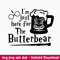 I’m just here for The Butterbeer Svg, Harry Potter svg, Png Dxf Eps File.jpeg