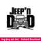 Jeepn Dad, Jeep’n Dad Svg, Offroad Svg, Outdoors Svg, Outdoor Life Svg, png, dxf, eps file.jpeg