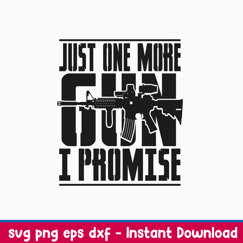 Just One More Gun I Promise Svg, Cool AR-15 Rifle Gun Svg, Png Dxf Eps File.jpeg