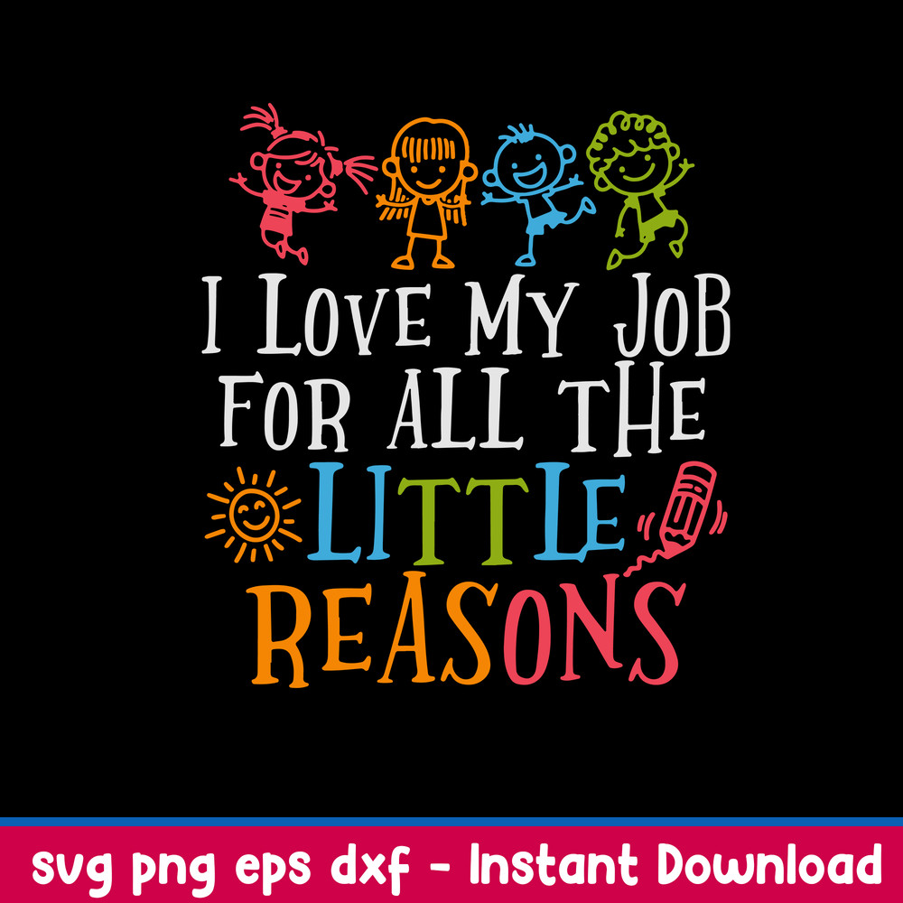 Love My Job For All The Little Reasons Svg, Kids Funny Svg, Png Dxf Eps File.jpg