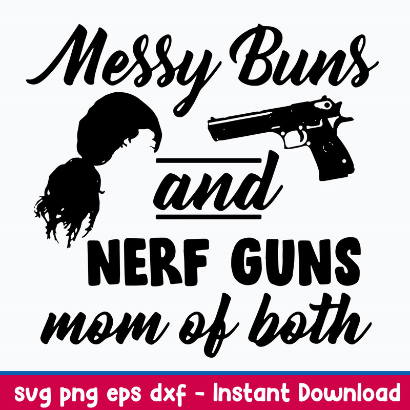 Messy Bun And Nerf Guns Mom Of Both Svg, Mom Life Funny Svg, Png Dxf Eps File.jpeg