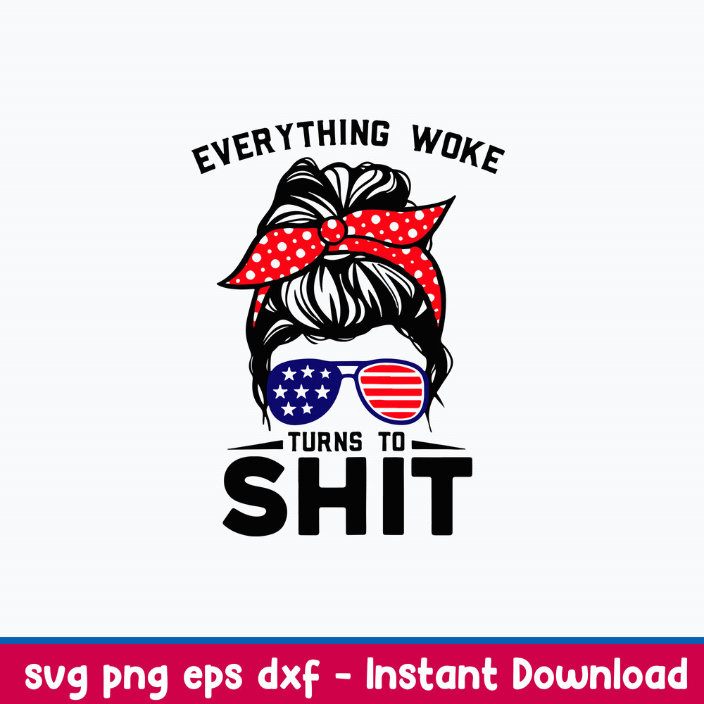 Messy Bun Everything Woke Turns To Shit Svg, Messy Bun Svg, Mom Life Svg, Png Dxf Eps File.jpeg