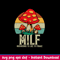 MILF Mushrooms I’d Like To Forage Svg, Png Dxf Eps File.jpeg