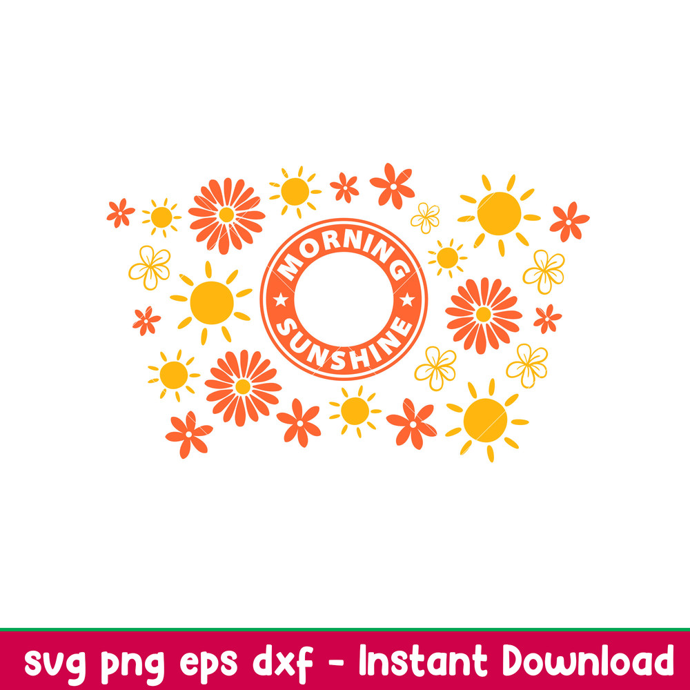 Morning Sunshine Full Wrap, Morning Sunshine Full Wrap Svg, Starbucks Svg, Coffee Ring Svg, Cold Cup Svg, png,dxf,eps file.jpeg