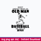 Never Underestimate AN Old Man Who LoveS Baseball And Trust In Juses Svg, Png Dxf Eps File.jpeg