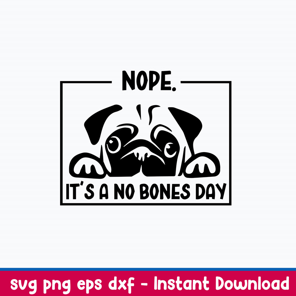 Nope it_s a No Bones Day Svg, Dog Svg, Png Dxf Eps File.jpeg